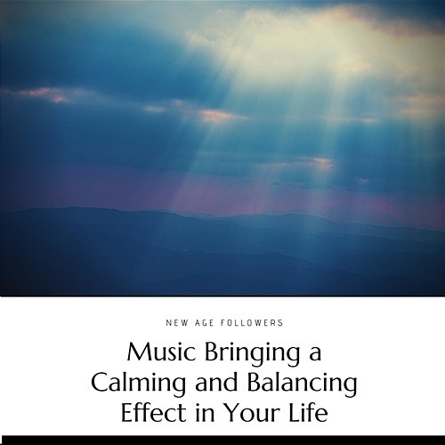 Music Bringing a Calming and Balancing Effect in Your Life New Age Followers