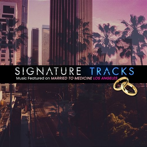 Music Featured On Married To Medicine Los Angeles Vol. 1 Signature Tracks