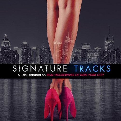 Music Featured On Real Housewives Of New York City Vol. 1 Signature Tracks