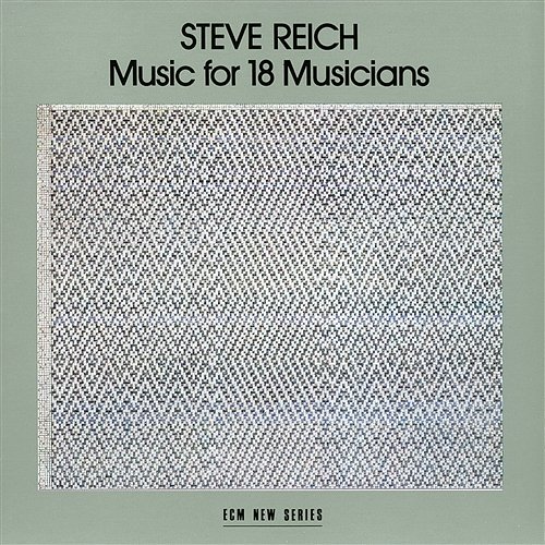 Reich: Music For 18 Musicians Steve Reich Ensemble