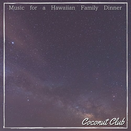 Music for a Hawaiian Family Dinner Coconut Club