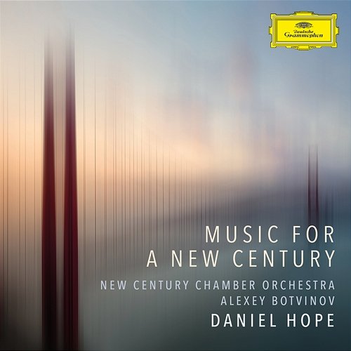 Music for a New Century Daniel Hope, Alexey Botvinov, New Century Chamber Orchestra