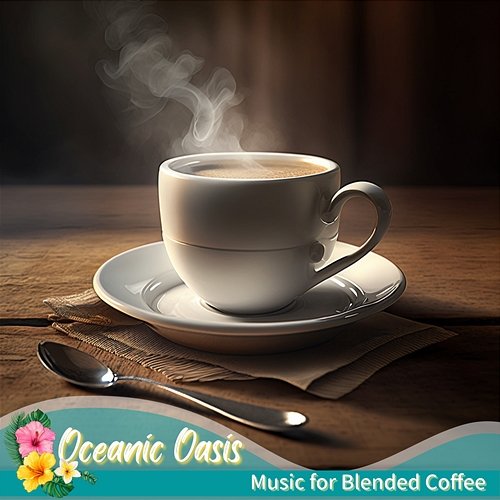 Music for Blended Coffee Oceanic Oasis