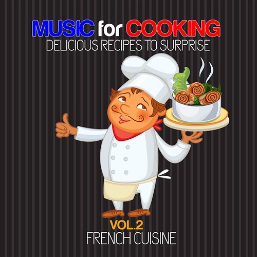 Music for Cooking Delicious Recipes to Surprise Vol. 2 - French Cuisine Various Artists