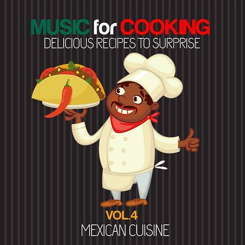 Music for Cooking Delicious Recipes to Surprise Vol 4 - Mexican Cuisine Various Artists
