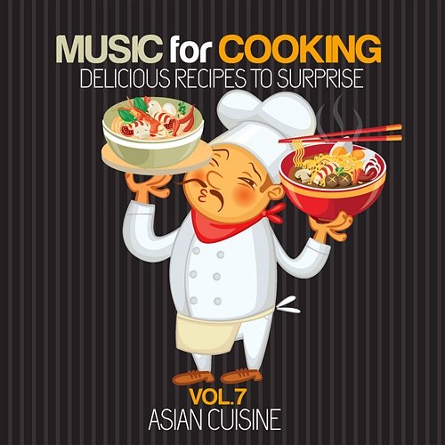 Music for Cooking, Delicious Recipes to Surprise Vol 7 - Asian Cuisine Various Artists