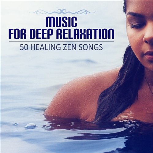 Music for Deep Relaxation: 50 Healing Zen Songs for Wellness, Spa Massage, Tranquility and Well-Being Sensual Massage to Aromatherapy Universe