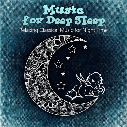 Music for Deep Sleep - Relaxing Classical Music for Night Time, Instrumental Lullaby for Bedtime Krakow Classic Quartet