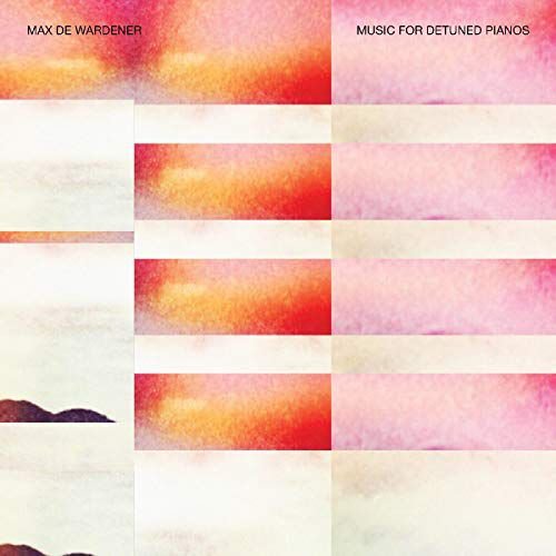 Music For Detuned Pianos (Feat. Kit Downes) Max De Wardener
