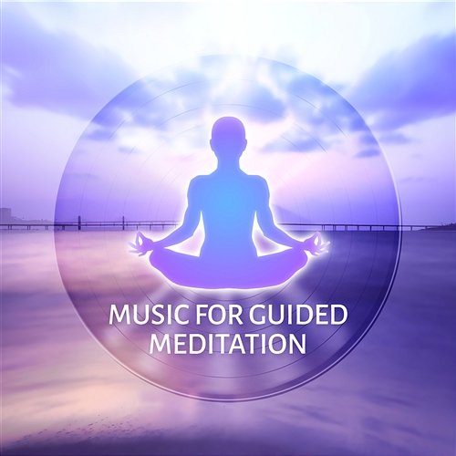 Music for Guided Meditation: Healing Sounds for Relaxation, Sleep & Yoga, Music Therapy for Inner Peace, Anxiety Free and Stress Relief Mindfullness Meditation World