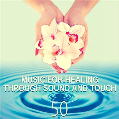 Music for Healing Through Sound and Touch: Most Popular Songs for Serenity Relaxing Spa, Tranquility & Total Relax, Flute, Piano Music and Sounds of Nature for Relaxation Reiki Healing Consort