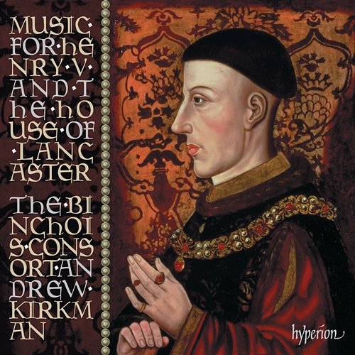 Music for Henry V & the House of Lancaster The Binchois Consort, Andrew Kirkman