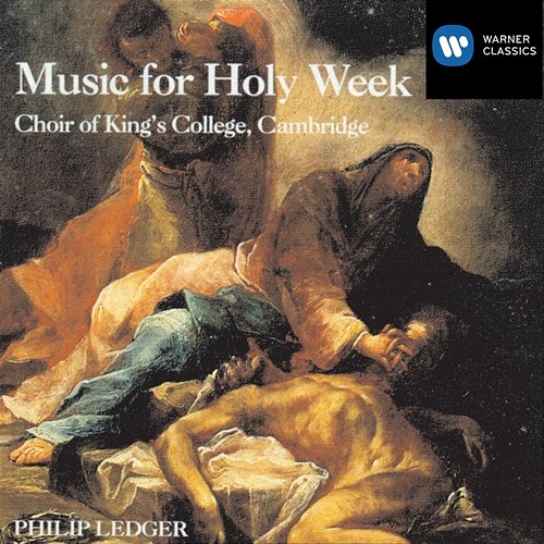 Music for Holy Week Choir of King's College, Cambridge & Sir Philip Ledger