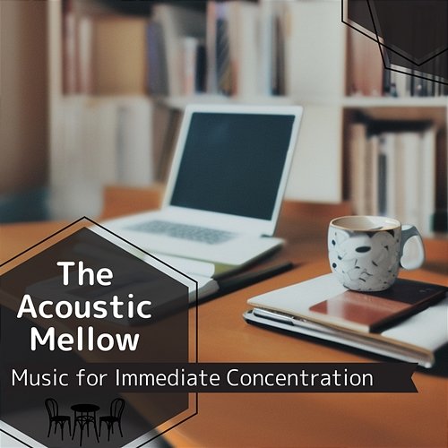 Music for Immediate Concentration The Acoustic Mellow