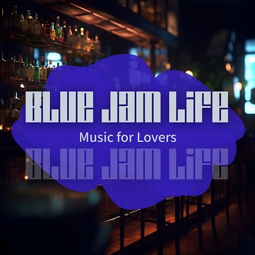 Music for Lovers Blue Jam Life