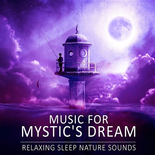 Music for Mystic's Dream: Relaxing Sleep Nature Sounds, Deep Healing, Relieving Insomnia, Sound Therapy, Restful Sleep Mystic Background Music Masters