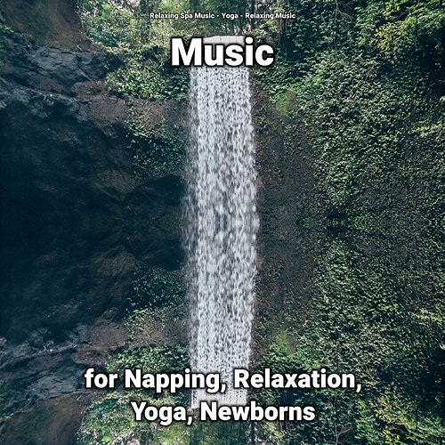 Music for Napping, Relaxation, Yoga, Newborns Relaxing Spa Music, Yoga, Relaxing Music