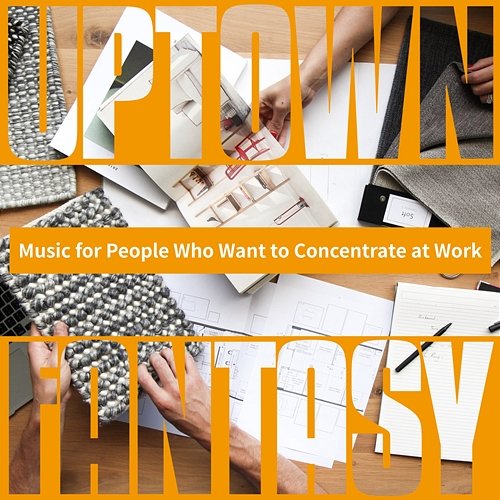Music for People Who Want to Concentrate at Work Uptown Fantasy