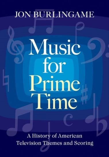 Music for Prime Time: A History of American Television Themes and Scoring Opracowanie zbiorowe