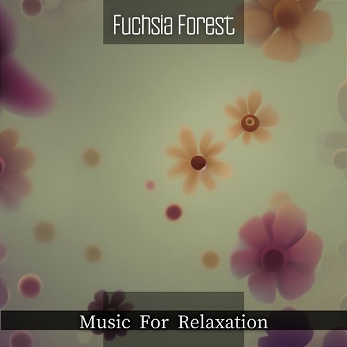 Music for Relaxation Fuchsia Forest