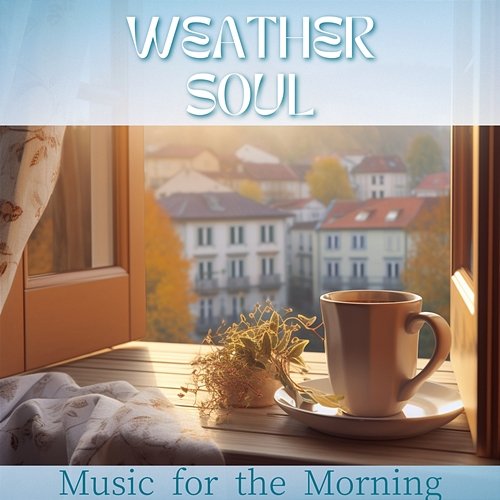 Music for the Morning Weather Soul
