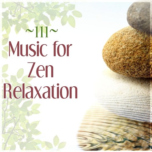 Music for Zen Relaxation: 111 Songs for Meditation, Yoga, Reiki, Massage, Spa, Sleep Therapy, Study, Healing Nature Sounds for Baby Serenity Music Academy
