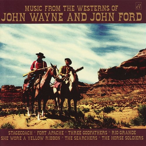 Music From the Westerns of John Wayne and John Ford Various Artists