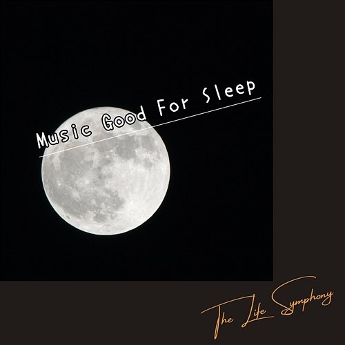 Music Good for Sleep The Life Symphony
