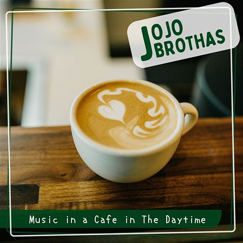 Music in a Cafe in the Daytime JoJo Brothas