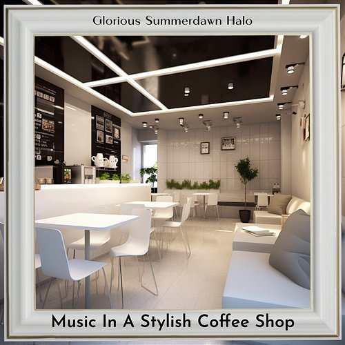 Music in a Stylish Coffee Shop Glorious Summerdawn Halo