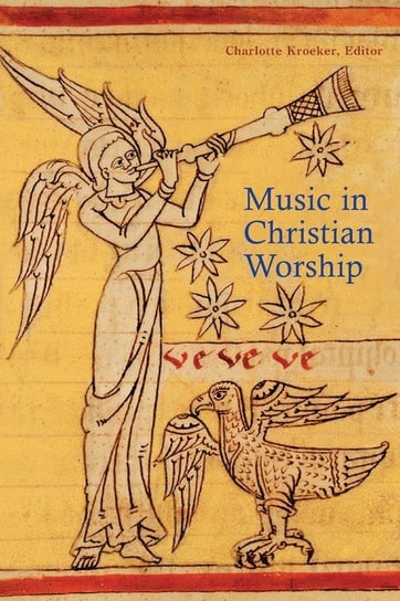 Music in Christian Worship: At the Service of the Liturgy Charlotte Y. Kroeker