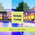 Music in My Mind Melody Swing