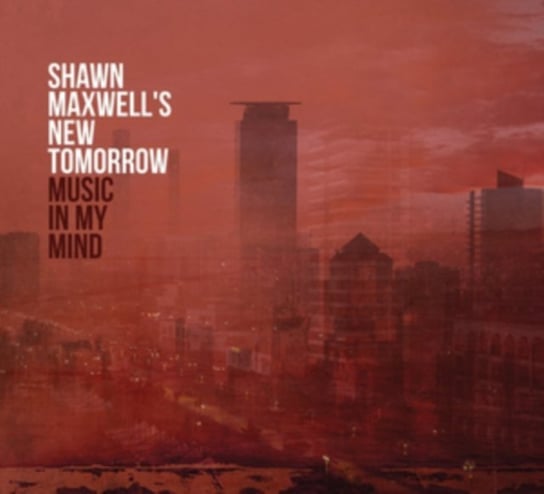 Music In My Mind Shawn Maxwell's New Tomorrow