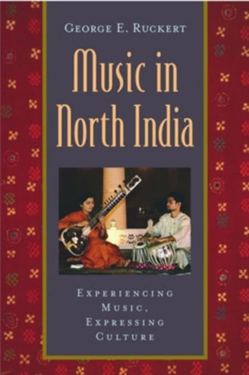 Music in North India: Experiencing Music, Expressing Culture Opracowanie zbiorowe