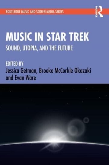 Music in Star Trek: Sound, Utopia, and the Future Opracowanie zbiorowe
