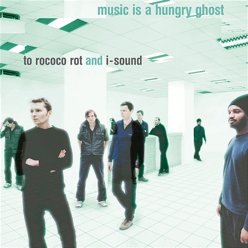 Music Is a Hungry Ghost To Rococo Rot
