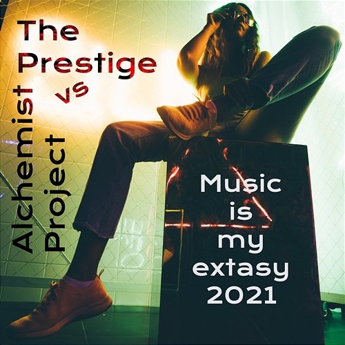 Music Is My Extasy 2021 The Prestige, Alchemist Project