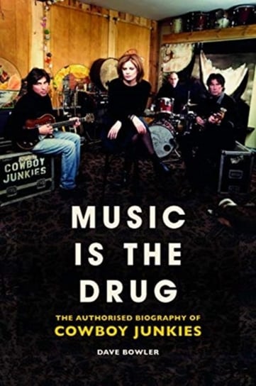 Music is the Drug: The Authorised Biography of The Cowboy Junkies Bowler Dave