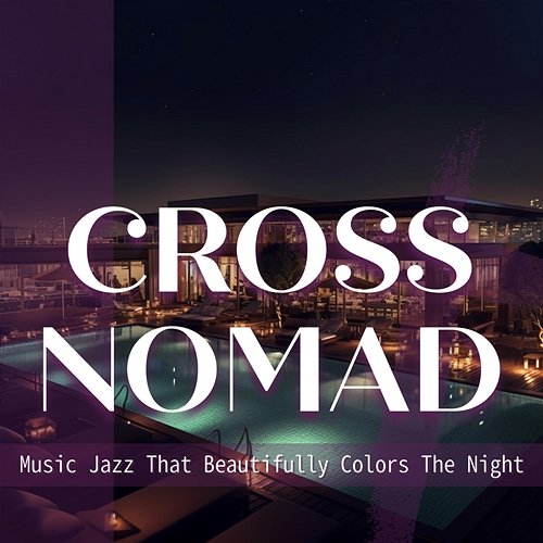 Music Jazz That Beautifully Colors the Night Cross Nomad
