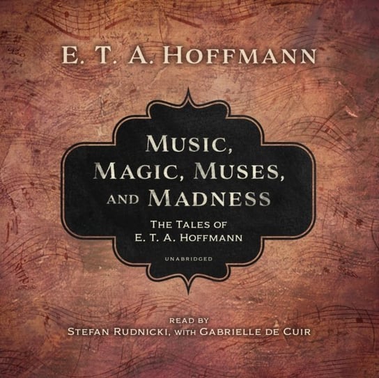 Music, Magic, Muses, and Madness Hoffmann E. T. A.