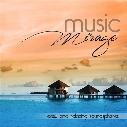 Music Mirage Easy and Relaxing Soundspheres Umberto Pieroni, Steafano Dell'amico