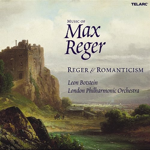 Music of Max Reger: Reger & Romanticism Leon Botstein, London Philharmonic Orchestra