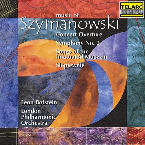 Music of Szymanowski Leon Botstein, London Philharmonic Orchestra, Zofia Kilanowicz