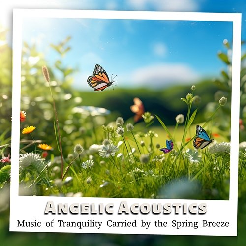 Music of Tranquility Carried by the Spring Breeze Angelic Acoustics