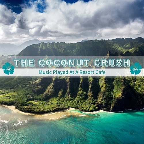 Music Played at a Resort Cafe The Coconut Crush