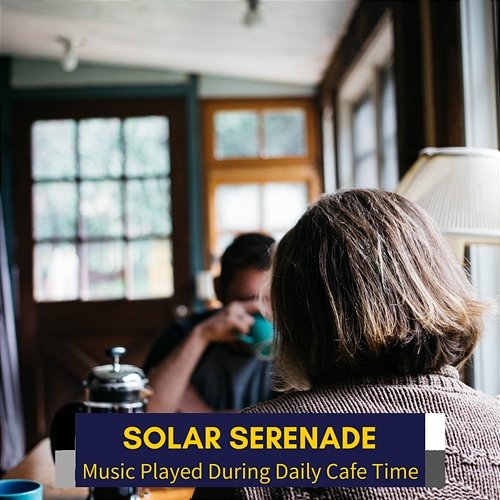 Music Played During Daily Cafe Time Solar Serenade