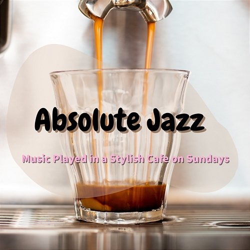 Music Played in a Stylish Cafe on Sundays Absolute Jazz