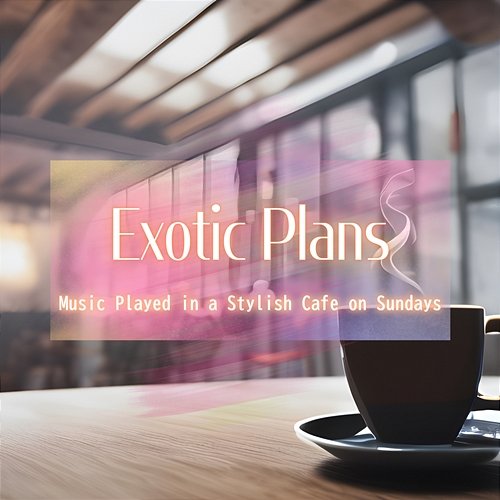 Music Played in a Stylish Cafe on Sundays Exotic Plans