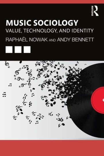 Music Sociology: Value, Technology, and Identity Raphael Nowak, Andy Bennett