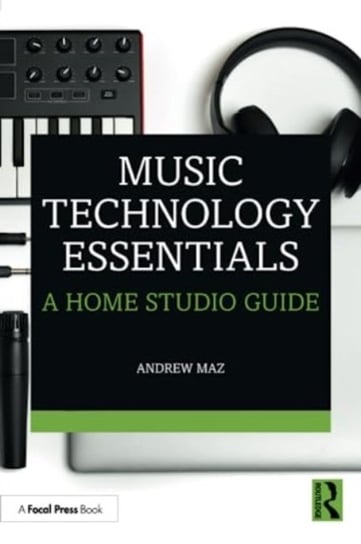 Music Technology Essentials: A Home Studio Guide Taylor & Francis Ltd.